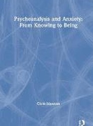 Psychoanalysis and Anxiety: From Knowing to Being
