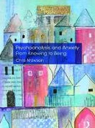 Psychoanalysis and Anxiety: From Knowing to Being