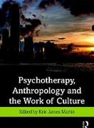 Psychotherapy, Anthropology and the Work of Culture