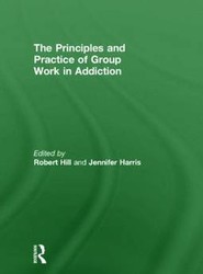 Principles and Practice of Group Work in Addictions