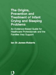 The Origins, Prevention and Treatment of Infant Crying and Sleeping Problems