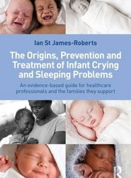 The Origins, Prevention and Treatment of Infant Crying and Sleeping Problems