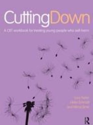 Cutting Down: A CBT workbook for treating young people who self-harm