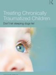 Treating Chronically Traumatized Children