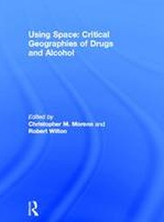 Using Space: Critical Geographies of Drugs and Alcohol