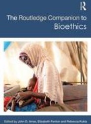 The Routledge Companion to Bioethics