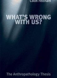 What's Wrong with Us? - The Anthropathology Thesis