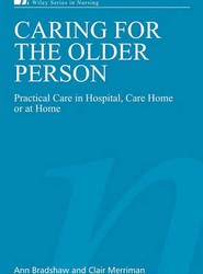 Caring for the Older Person - Practical Care in Hospital, Care Home or at Home