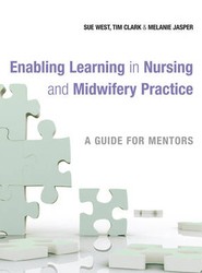 Enabling Learning in Nursing and Midwifery Practice - A Guide for Mentors