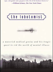 The Lobotomist - A Maverick Medical Genius and His Tragic Quest to Rid the World of Mental Illness