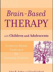 Brain-Based Therapy with Children and Adolescents - Evidence-Based Treatment for Everyday Practice