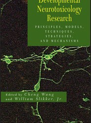 Developmental Neurotoxicology Research - Principles Models, Techniques, Strategies, and Mechanisms