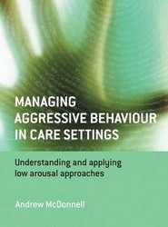 Managing Aggressive Behaviour in Care Settings - Understanding and applying low arousal approaches