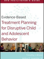 Evidence-Based Treatment Planning for Disruptive Child and Adolescent Behavior DVD Facilitator's Guide