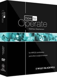 How to Operate - for MRCS candidates and other surgical trainees w/DVD