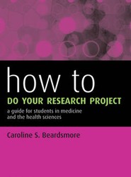 How to do your Research Project - a Guide for Students in Medicine and the Health Sciences
