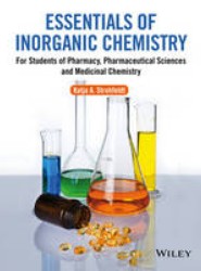 Essentials of Inorganic Chemistry - For Students of Pharmacy, Pharmaceutical Sciences and Medicinal Chemistry