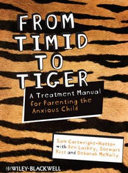 From Timid To Tiger - A Treatment Manual for Parenting the Anxious Child