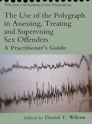 The Use of the Polygraph in Assessing, Treating and Supervising Sex Offenders - A Practitioner's Guide