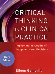 Critical Thinking in Clinical Practice - Improving the Quality of Judgments and Decisions 3e