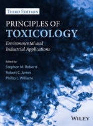 Principles of Toxicology - Environmental and Industrial Applications 3e
