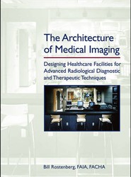 Architecture of Medical Imaging - Designing Healthcare Facilities for Advanced Radiological Diagnostic and Therapeutic Techniques