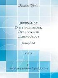 Journal of Ophthalmology, Otology and Laryngology, Vol. 25: January, 1921 (Classic Reprint)