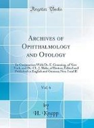 Archives of Ophthalmology and Otology, Vol. 6: In Conjunction With Dr. E. Gruening, of New York, and Dr. CL. J. Blake, of Boston; Edited and Published in English and German; Nos. I and II (Classic Reprint)
