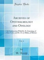 Archives of Ophthalmology and Otology, Vol. 4: In Conjunction With Dr. E. Gruening, of New York, and Dr. CL. J. Blake, of Boston (Classic Reprint)