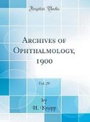 Archives of Ophthalmology, 1900, Vol. 29 (Classic Reprint)
