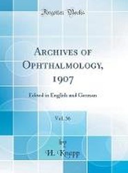 Archives of Ophthalmology, 1907, Vol. 36: Edited in English and German (Classic Reprint)