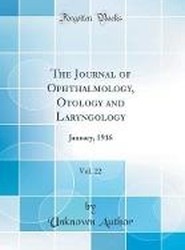 The Journal of Ophthalmology, Otology and Laryngology, Vol. 22: January, 1916 (Classic Reprint)