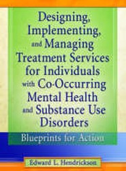 Designing, Implementing, and Managing Treatment Services for Individuals with Co-Occurring Mental Health and Substance Use Disorders