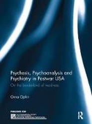 Psychosis, Psychoanalysis and Psychiatry in Postwar USA