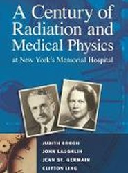 A Century of Radiation and Medical Physics at New York's Memorial Hospital