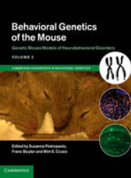 Behavioral Genetics of the Mouse: Volume 2, Genetic Mouse Models of Neurobehavioral Disorders