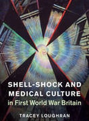 Shell-Shock and Medical Culture in First World War Britain