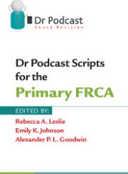 Dr Podcast Scripts for the Primary FRCA