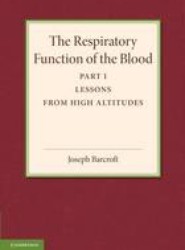 The Respiratory Function of the Blood, Part 1, Lessons from High Altitudes