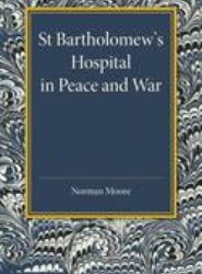 St Bartholomew's Hospital in Peace and War