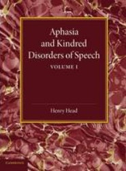 Aphasia and Kindred Disorders of Speech: Volume 1