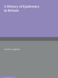 A History of Epidemics in Britain: Volume 2, From the Extinction of Plague to the Present Time