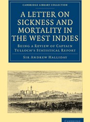 A Letter to the Right Honourable, the Secretary at War, on Sickness and Mortality in the West Indies