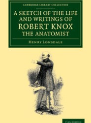 A Sketch of the Life and Writings of Robert Knox, the Anatomist