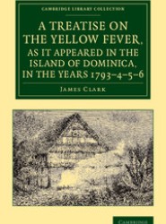 A Treatise on the Yellow Fever, as It Appeared in the Island of Dominica, in the Years 1793-4-5-6