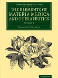 The Elements of Materia Medica and Therapeutics: Volume 1