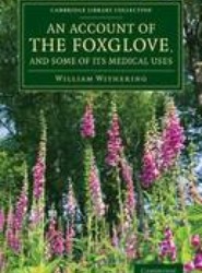 An Account of the Foxglove, and Some of its Medical Uses