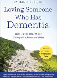 Loving Someone Who Has Dementia - How to Find Hope while Coping with Stress and Grief