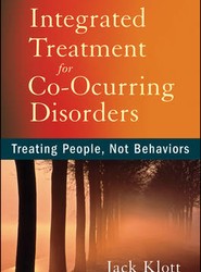 Integrated Treatment for Co-Occurring Disorders - Treating People, Not Behaviors