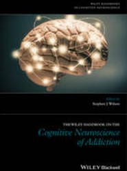 The Wiley Handbook on the Cognitive Neuroscience of Addiction